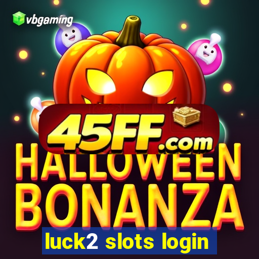 luck2 slots login